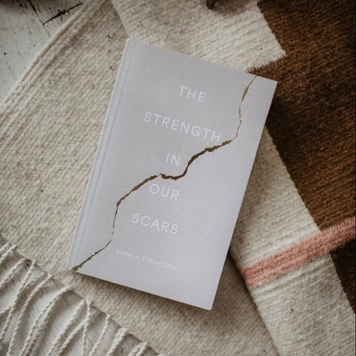 The Strength In Our Scars by Bianca Sparacino